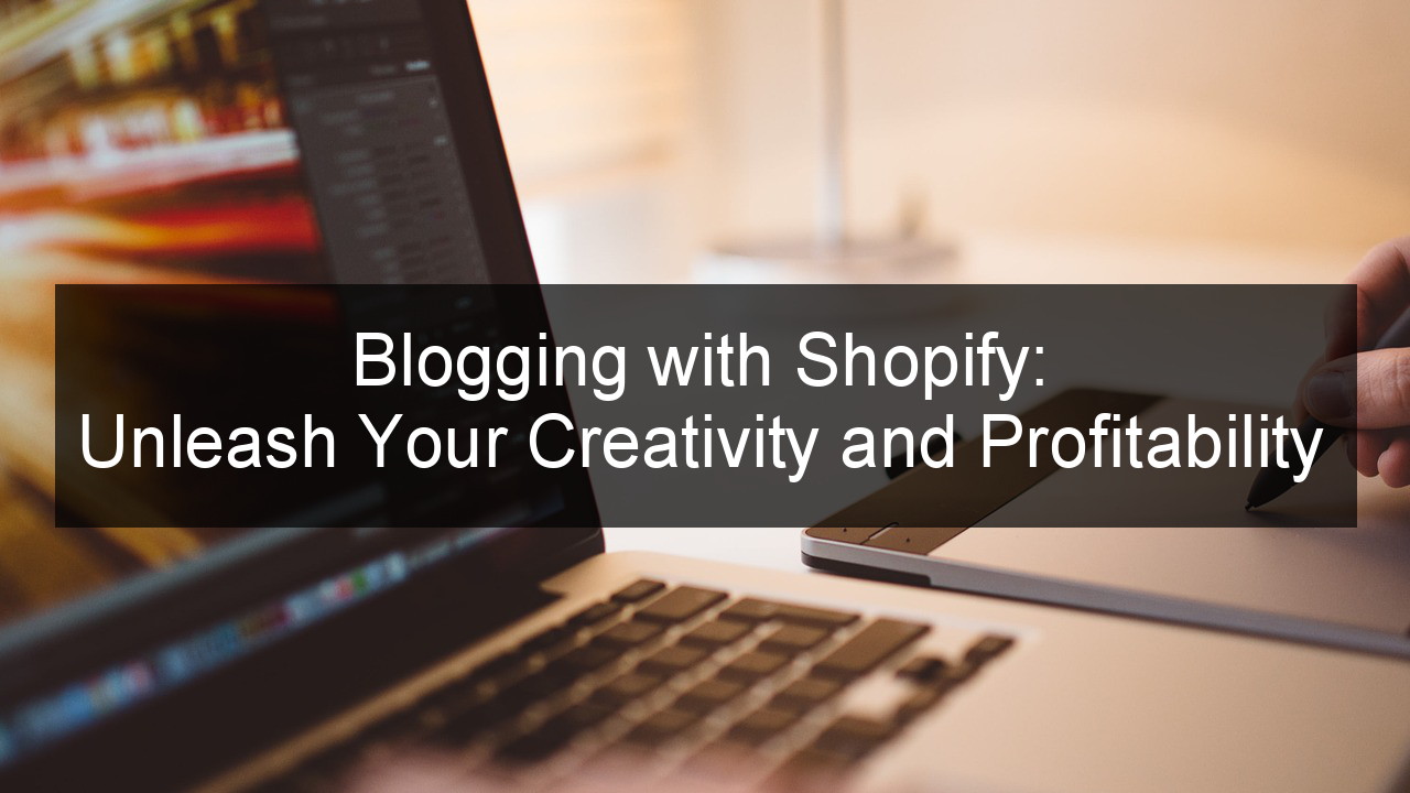 Blogging with Shopify