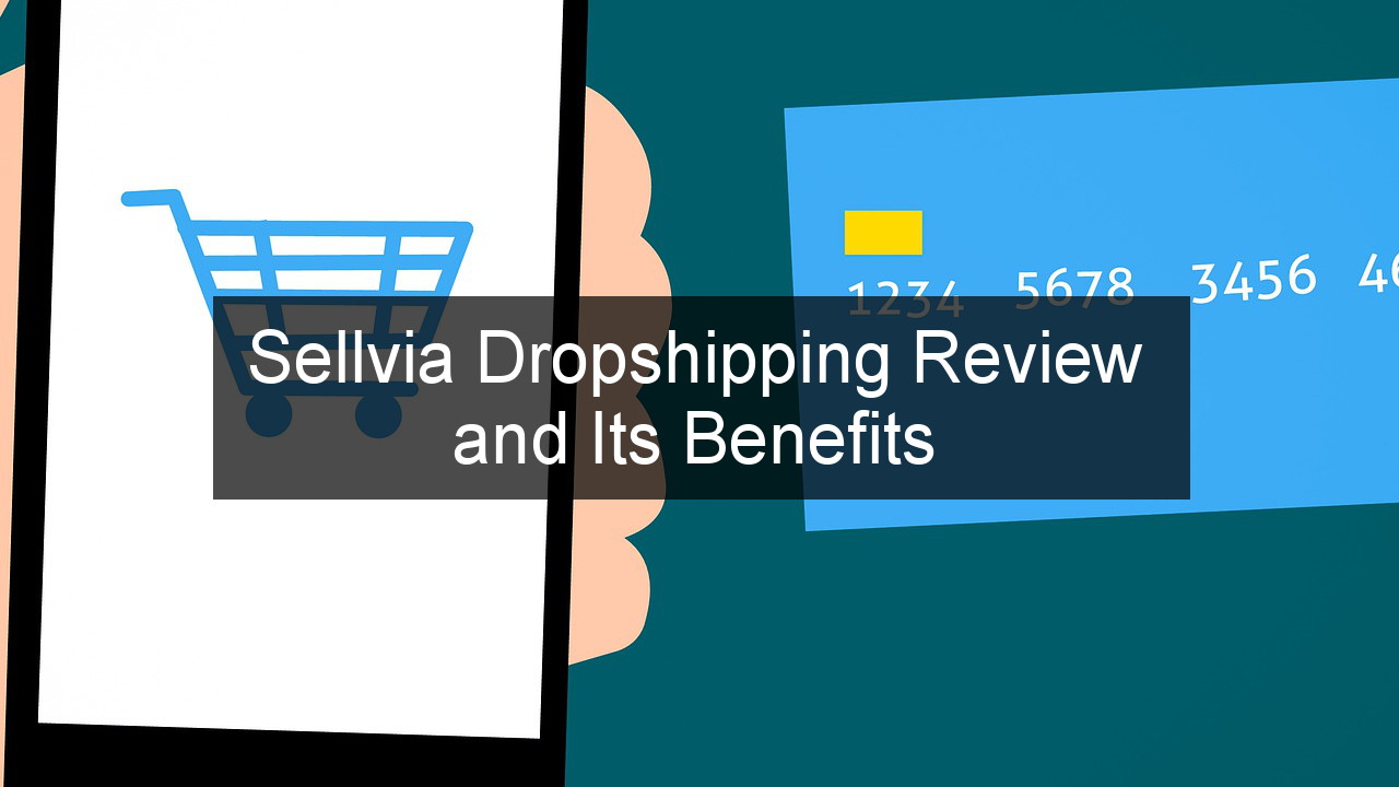 Sellvia Dropshipping Review and Its Benefits