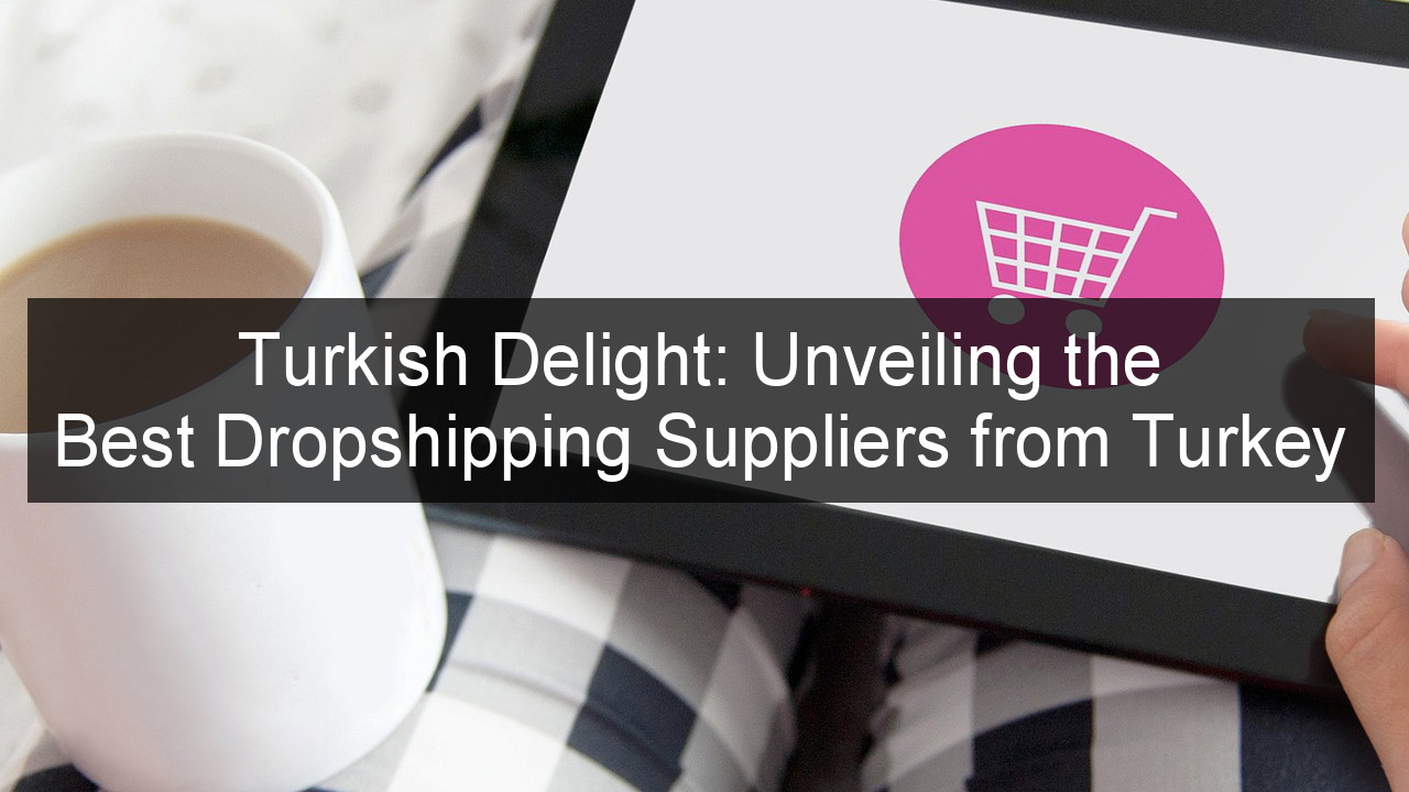 Turkish Dropshipping Suppliers